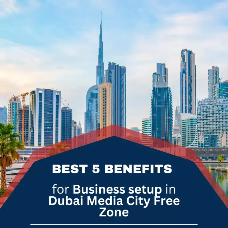 Best 5 benefits for business setup in Dubai Media City Free Zone