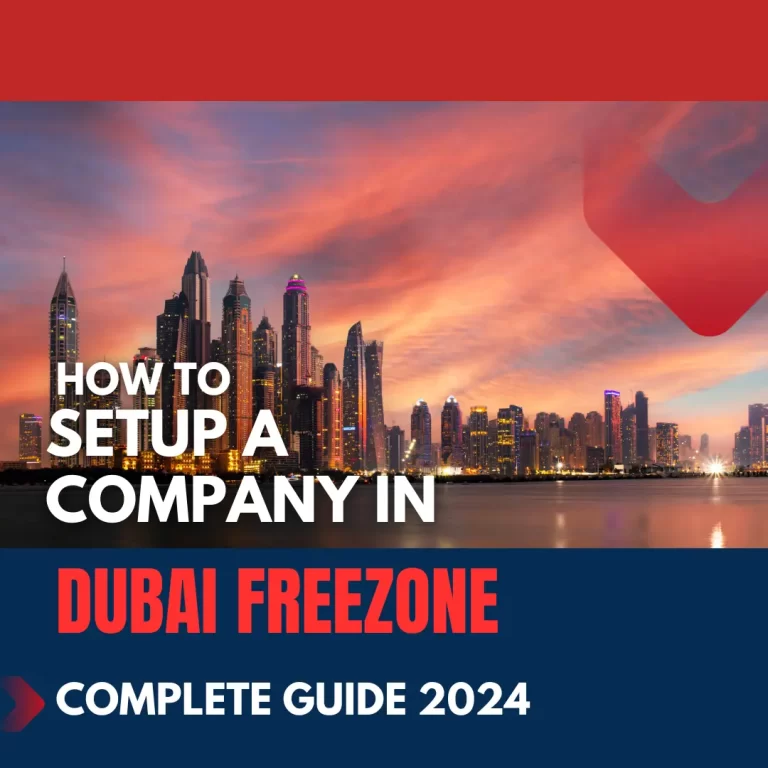 How to Setup a Company in Dubai Free Zone? Complete Guide 2024